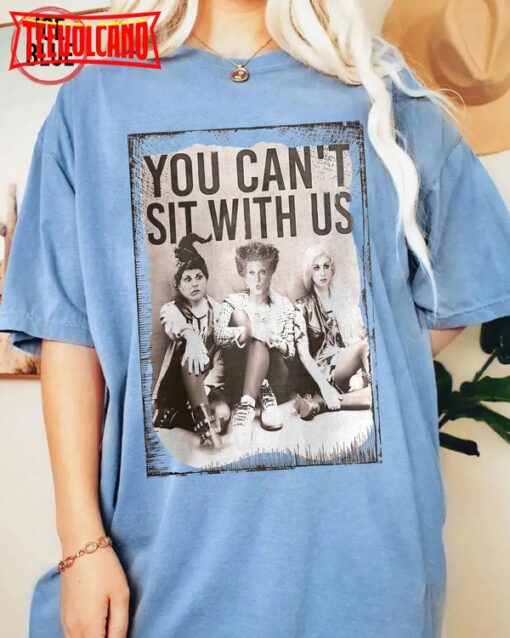 You Can’t Sit With Us Shirt, Sanderson Sisters Halloween Shirt