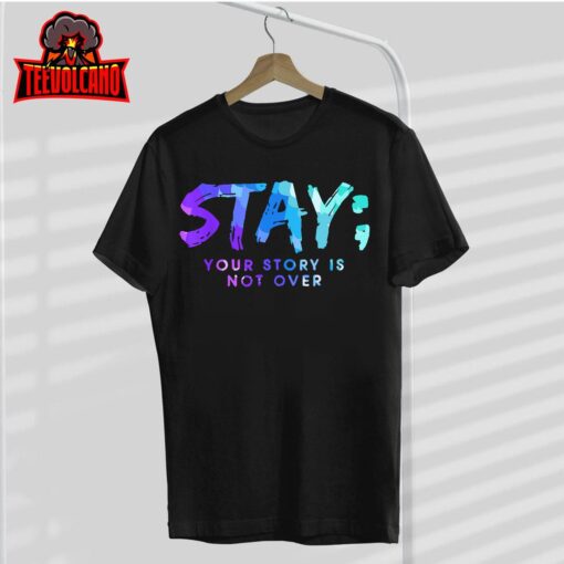 Your Story Is Not Over Stay Suicide Prevention Awareness T-Shirt