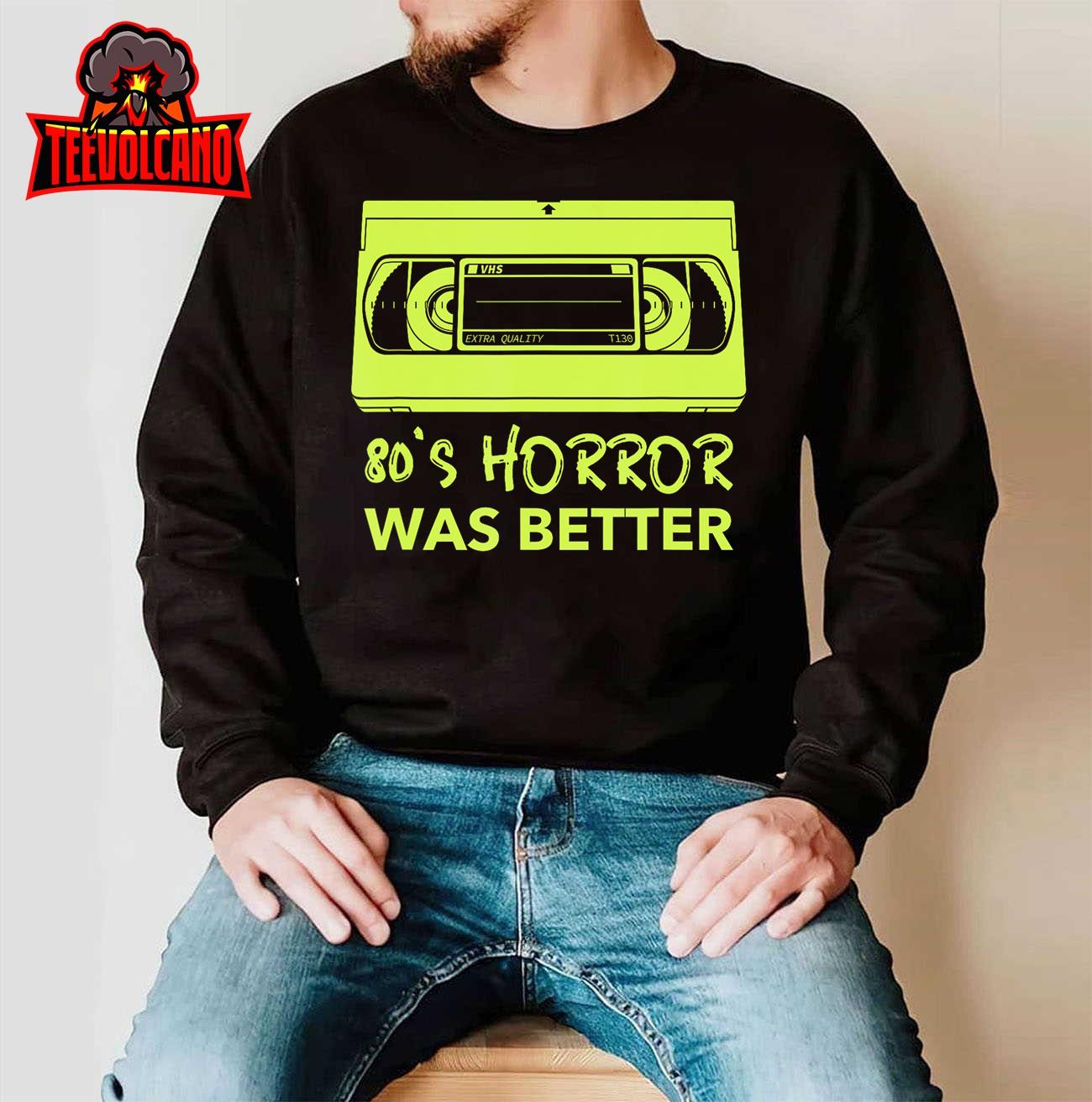 80s Horror Was Better – Funny 80’s horror movie lovers T-Shirt