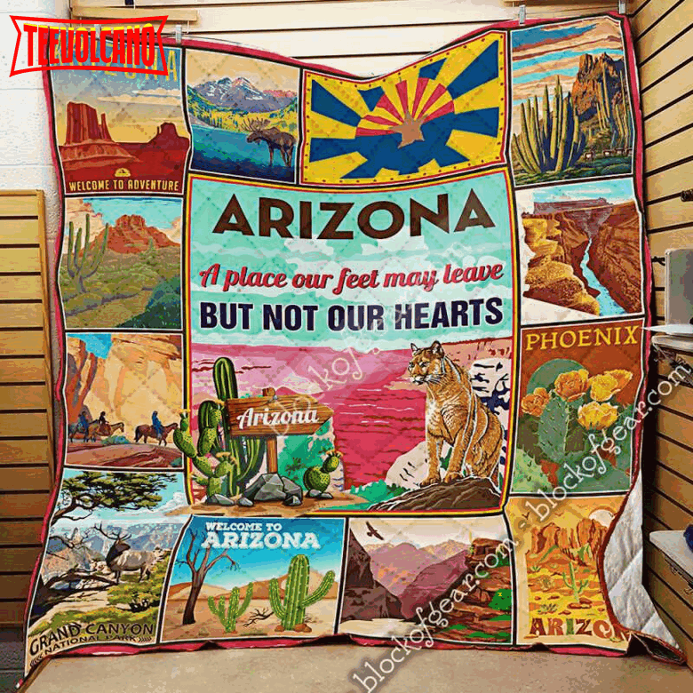 Arizona,Place Our Feet May Leave But Not Our Hearts 3D Quilt Blanket