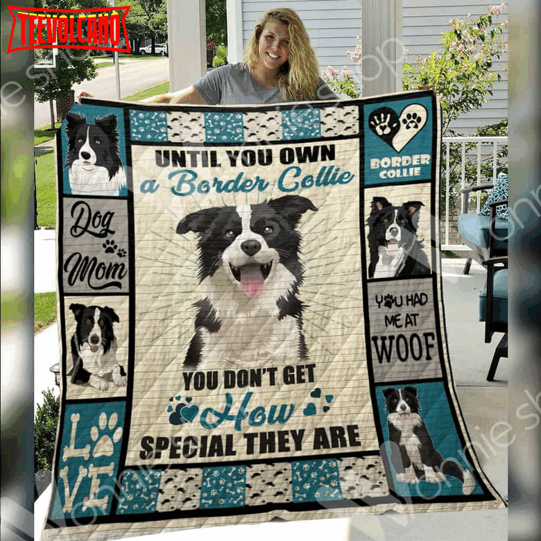 Border Collie Until You Own 3D Quilt Blanket