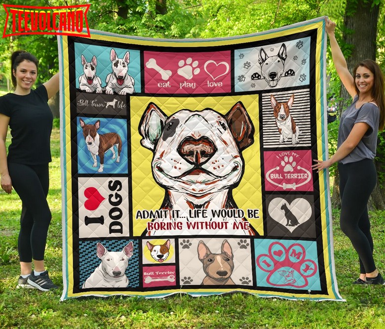 Bull Terrier Boring Without Me 3D Quilt Blanket