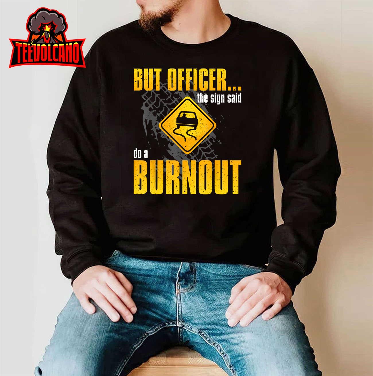 Car Lover But Officer the Sign Said Do a Burnout Funny T-Shirt