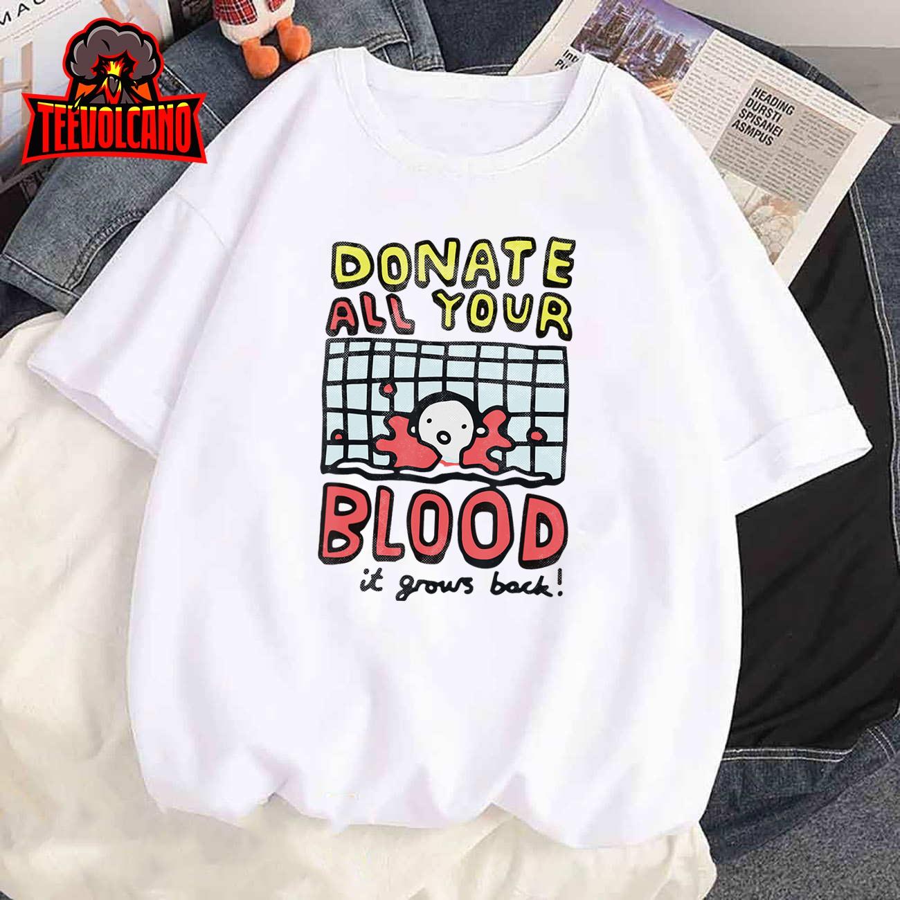 Donate All Your Blood It Grows Back T-Shirt