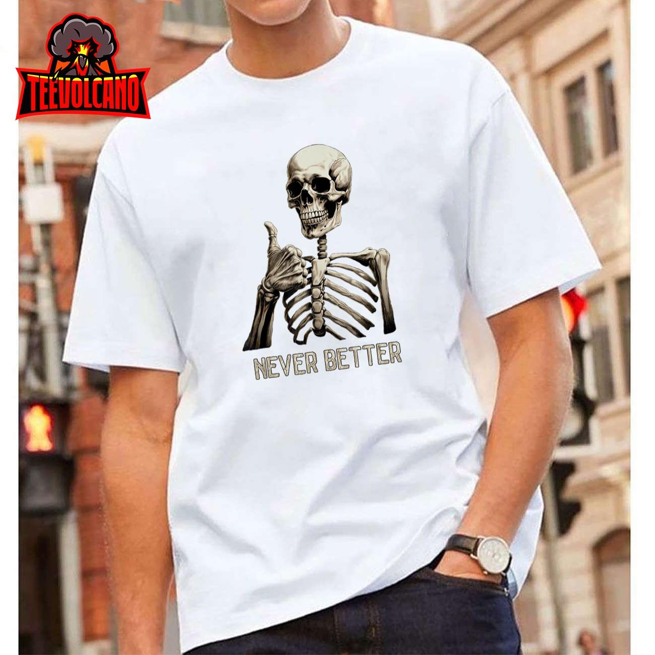 Funny Halloween For Men Women Never Better Skeleton Graphic T-Shirt