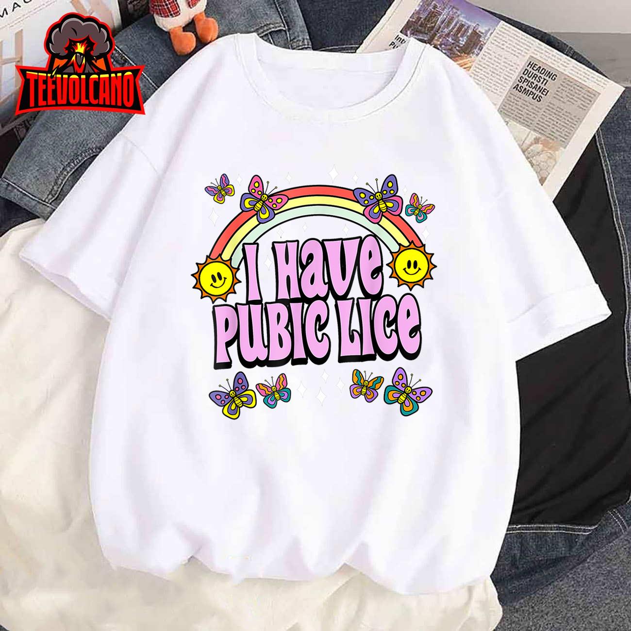 I Have Pubic Lice Funny Retro Offensive Inappropriate Meme T-Shirt