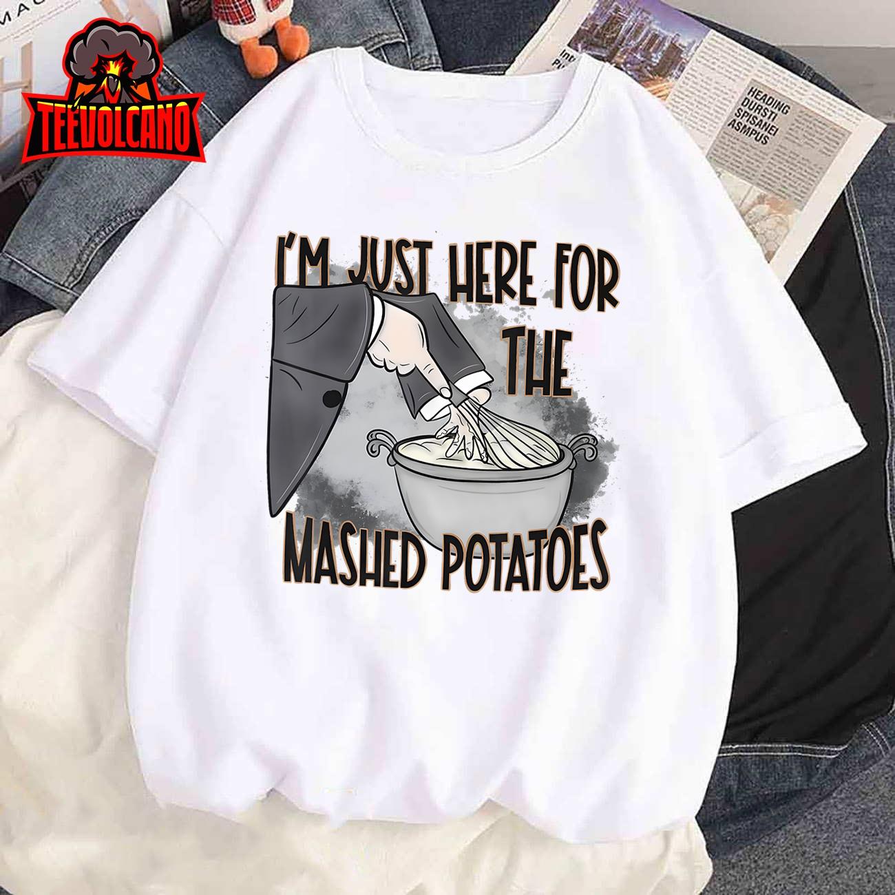 I’m Just Here For The Mashed Potatoes Cute Thanksgiving Food T-Shirt