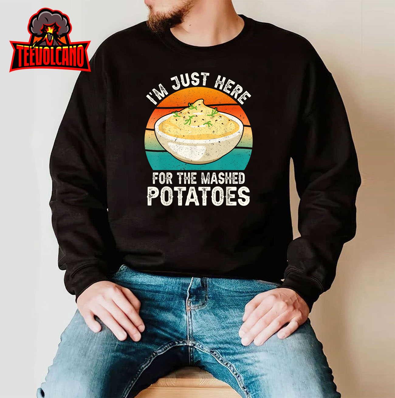 I’m Just Here For The Mashed Potatoes Funny Gag T-Shirt