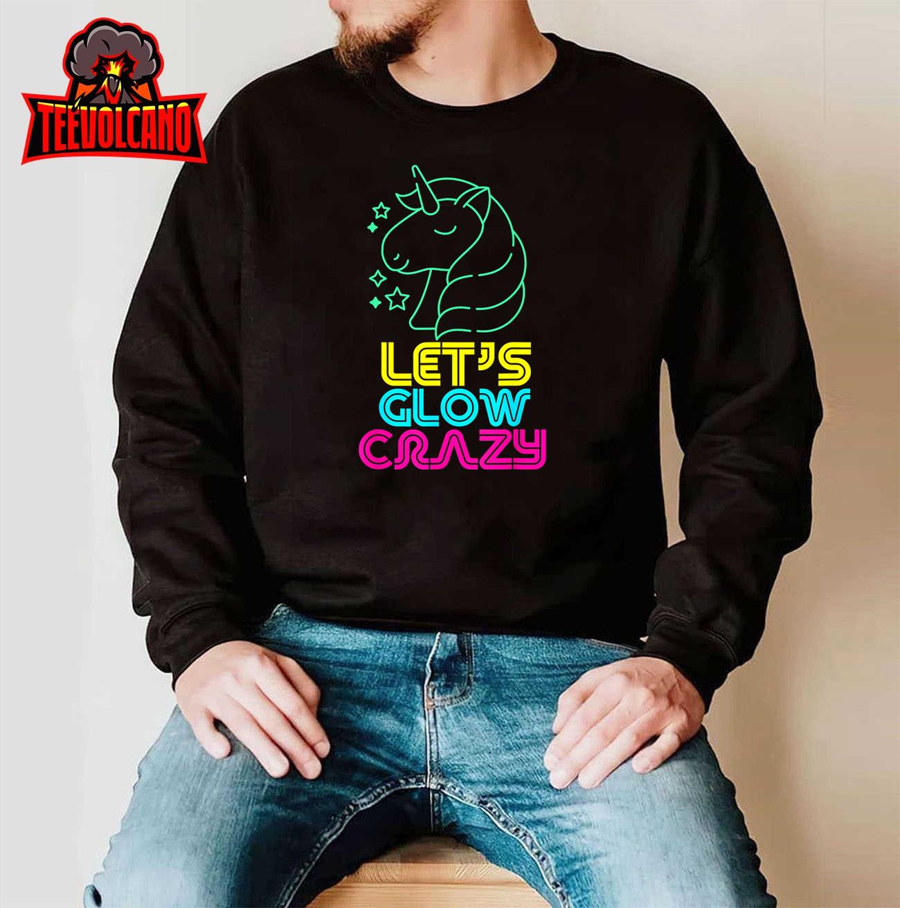 Let Glow Crazy Colorful Quote Colorful Tie Dye Unicorn Team T-Shirt