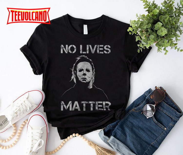 No Lives Matter Michael Myers Funny Halloween Horror Scary Movie T-Shirt