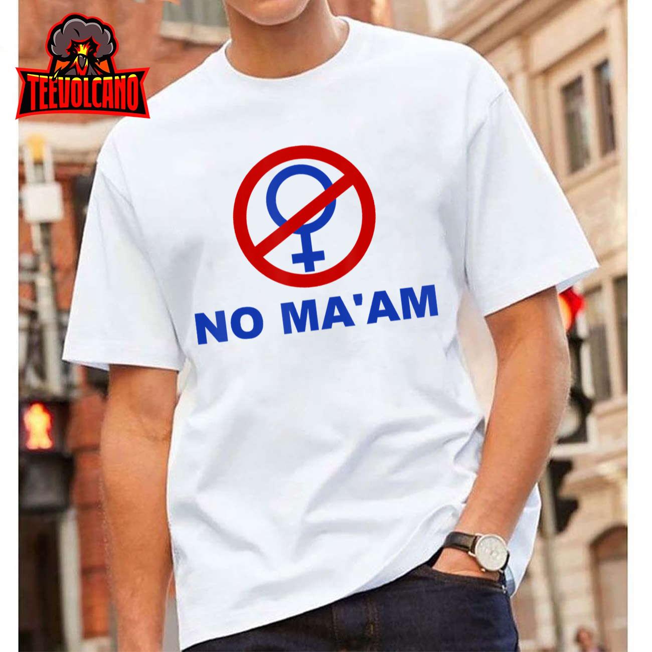 No Ma’am Shirt No MA’AM T-Shirt