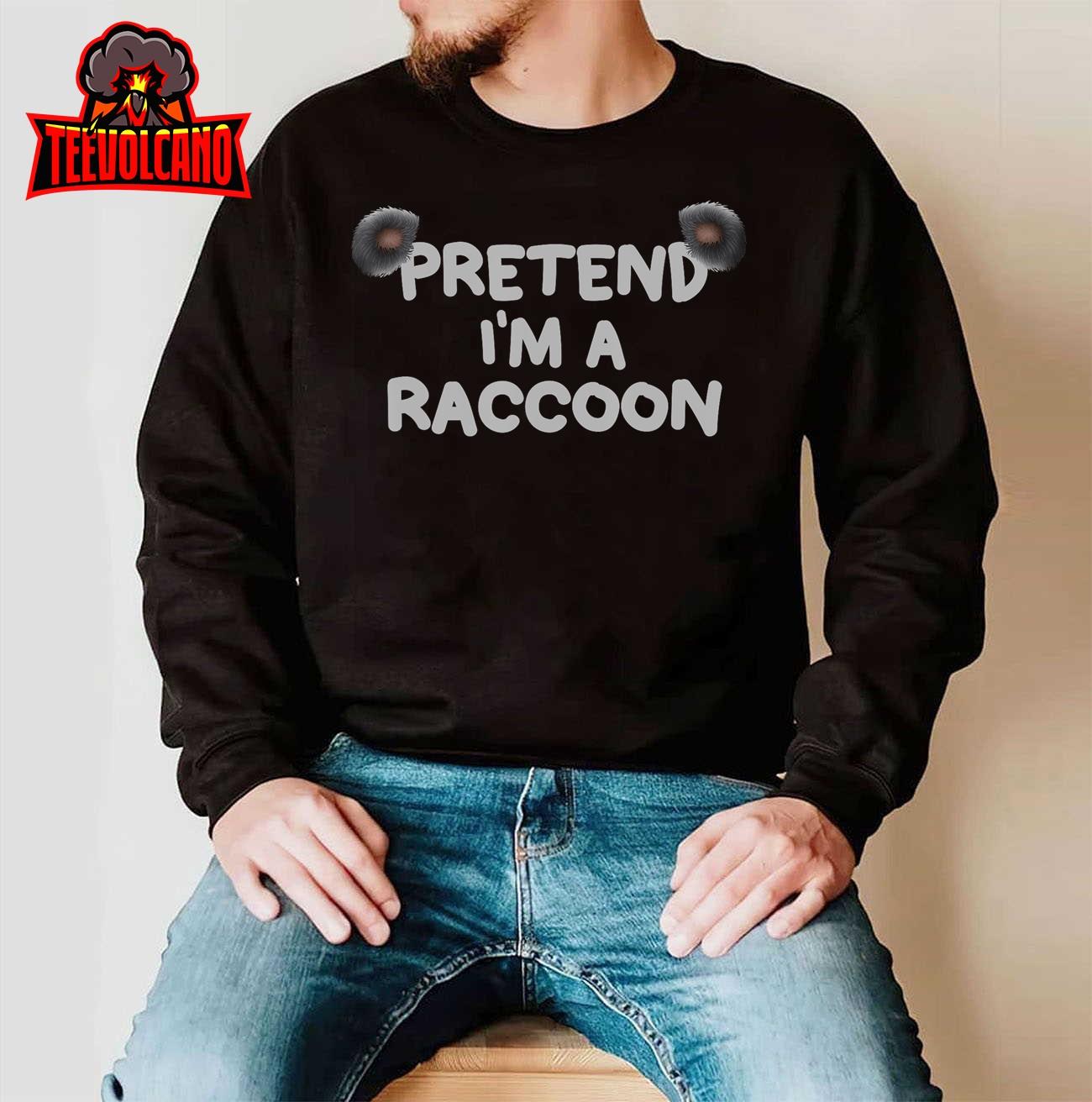 pretend i’m a raccoon, funny Lazy costume party halloween T-Shirt