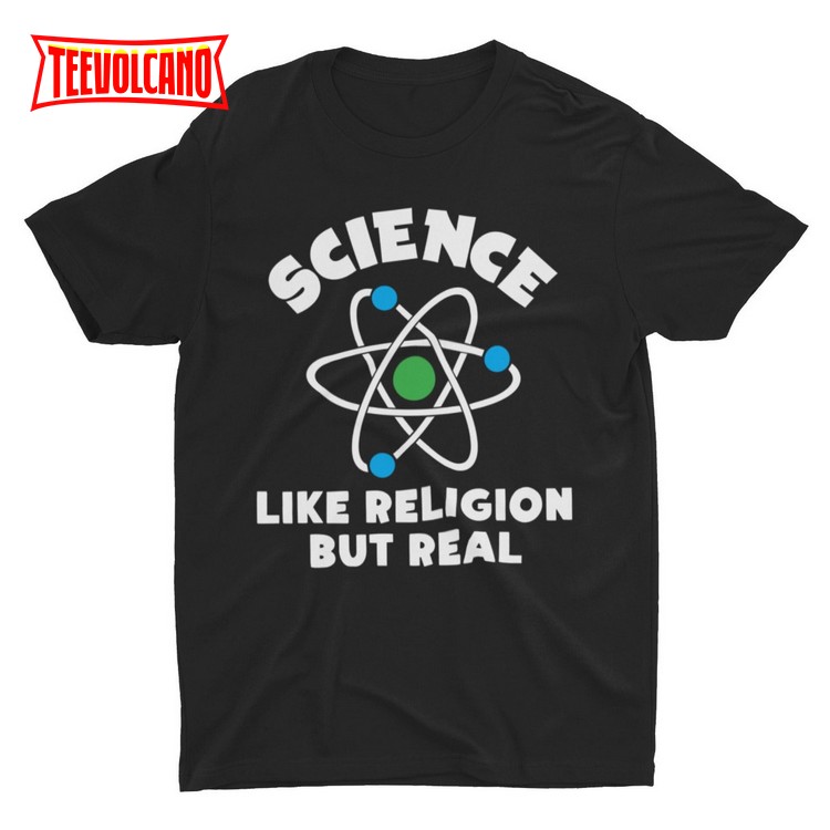 Science Like Religion But Real, Funny Science T-shirt