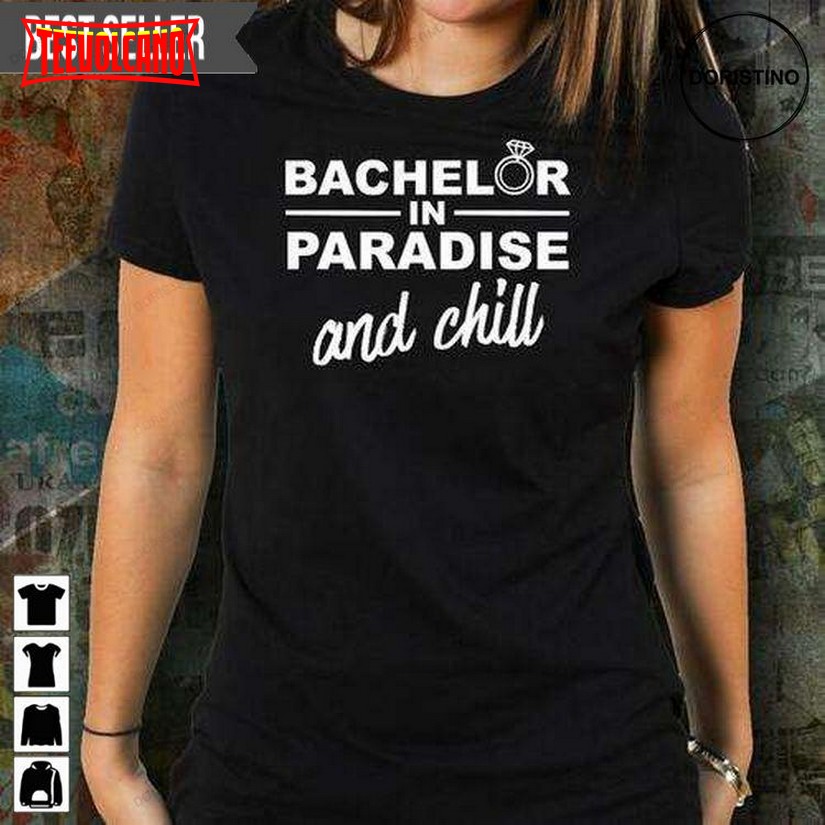 Bachelor In Paradise And Chill Doristino Trending T Shirt Hoodie