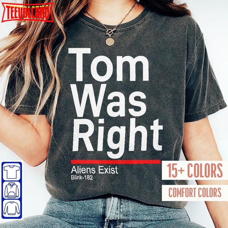 Blink-182 Tom Was Right Aliens Exist Shirt, Blink-182 hoodie, Sweatshirt