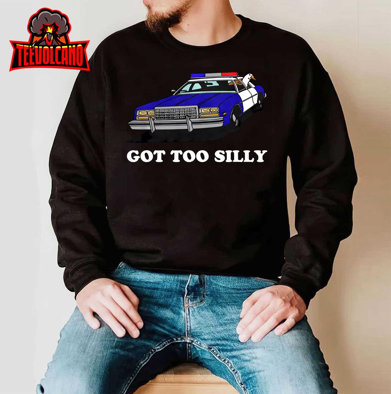 Funny Got Too Silly Goose Apparel Sweatshirt