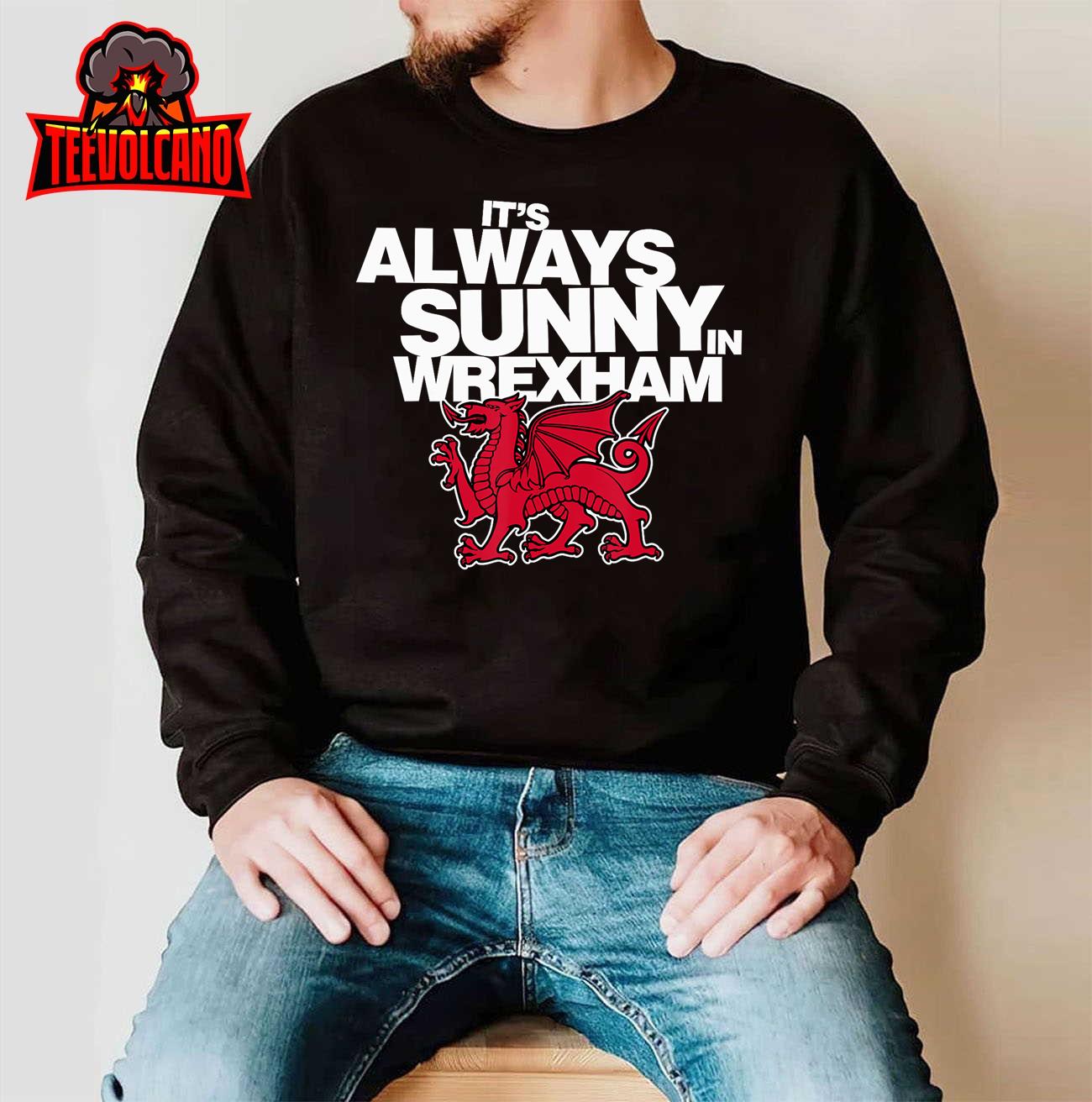 Funny It’s Always Sunny in Wrexham Wales Dragon T-Shirt Hoodie