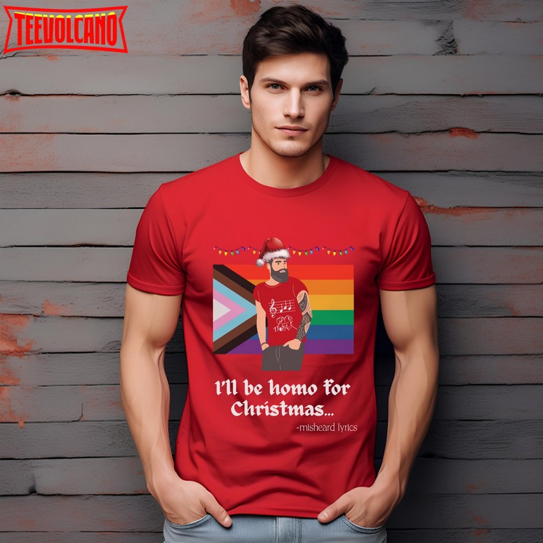 Funny Misheard Lyrics Christmas Shirt, I’ll Be Homo For Christmas Shirt