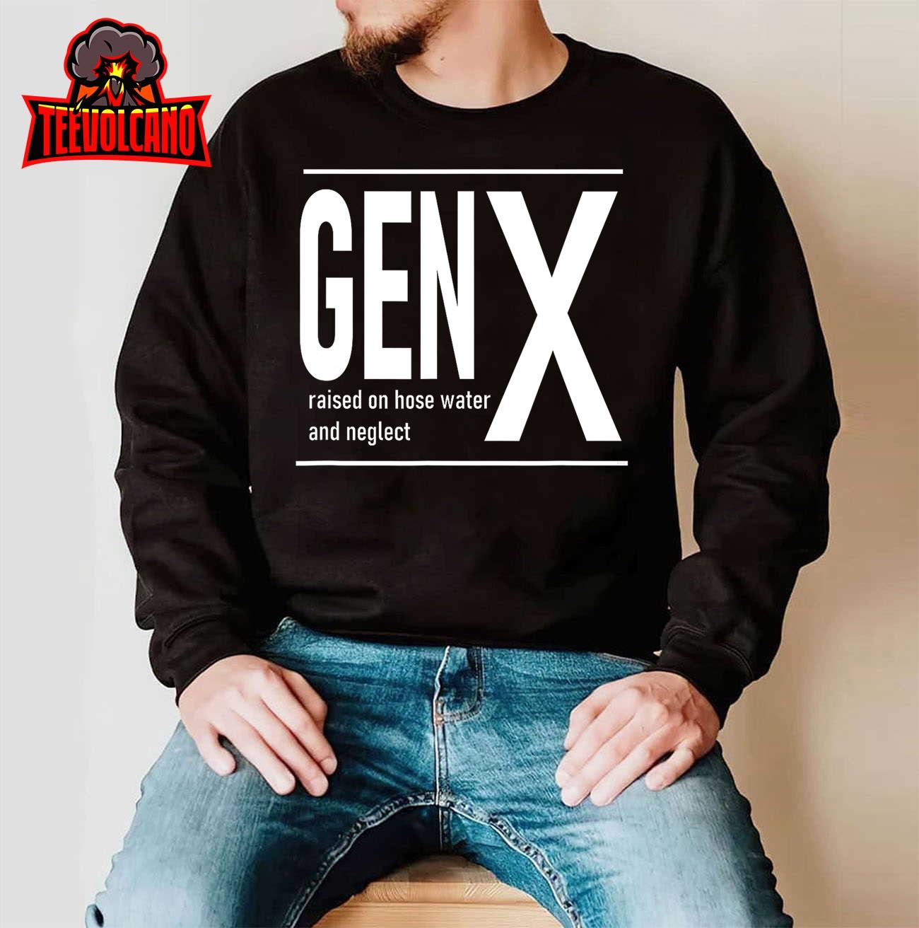 GEN X raised on hose water and neglect – humor T-Shirt