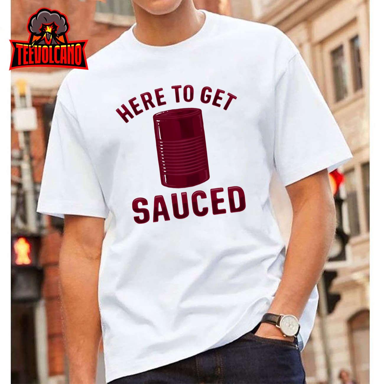 Here To Get Sauced Funny Cranberry Sauce Thanksgiving Food Sweatshirt