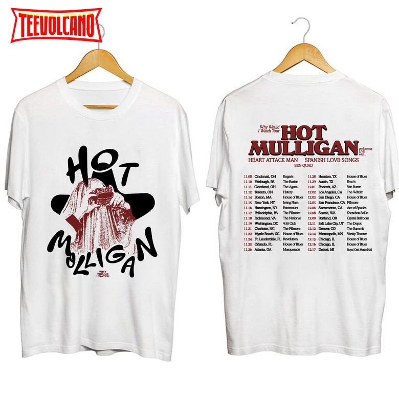 Hot Mulligan – Why Would I Watch Tour 2023 Shirt, Sweatshirt