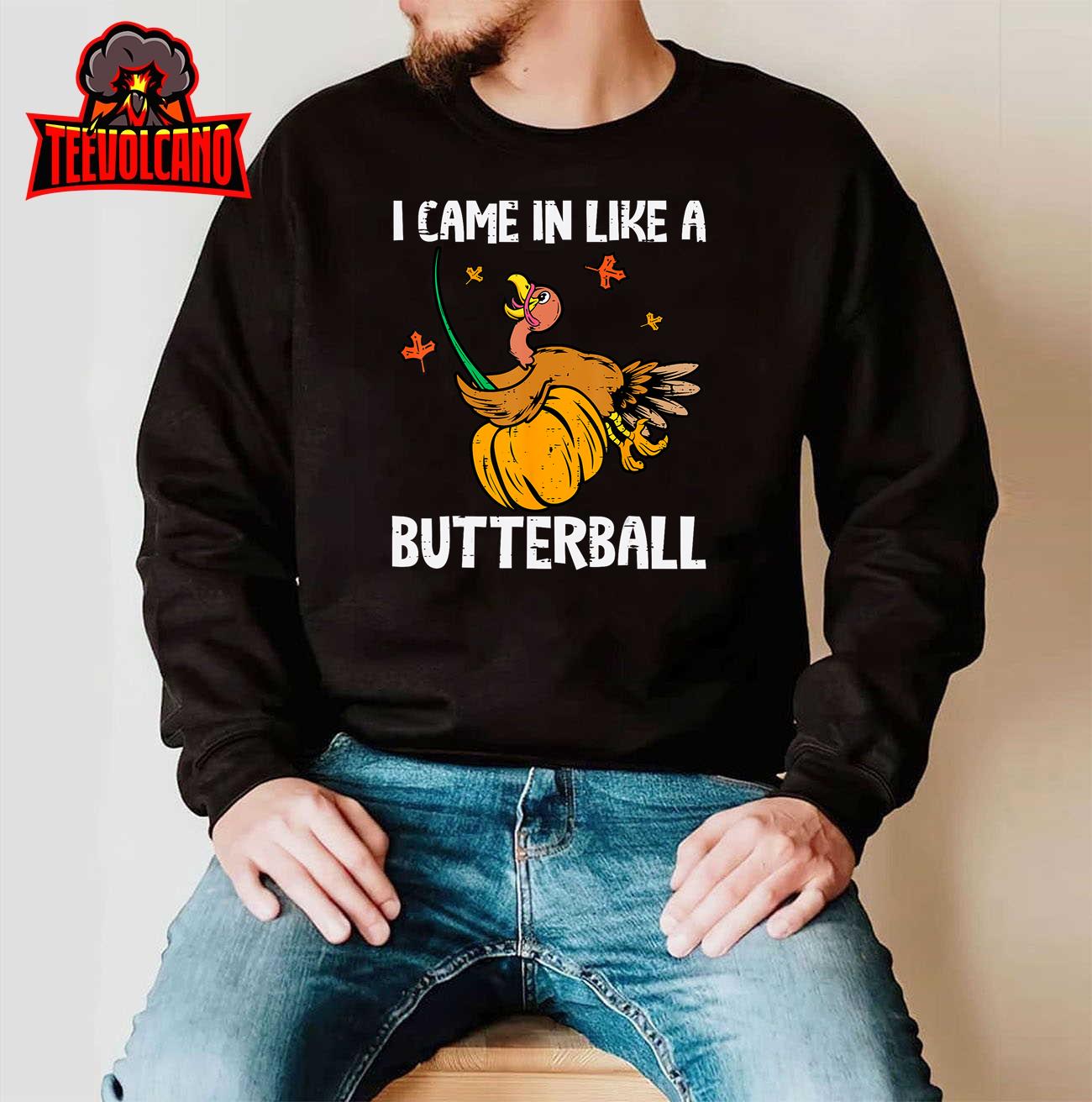 I Came In Like A Butterball Funny Turkey Thanksgiving  T-Shirt