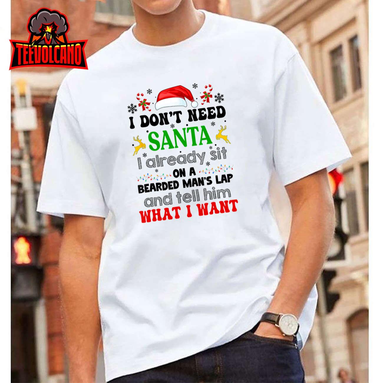 I Don’t Need Santa I Already Sit On A Bearded Man’s Lap T-Shirt