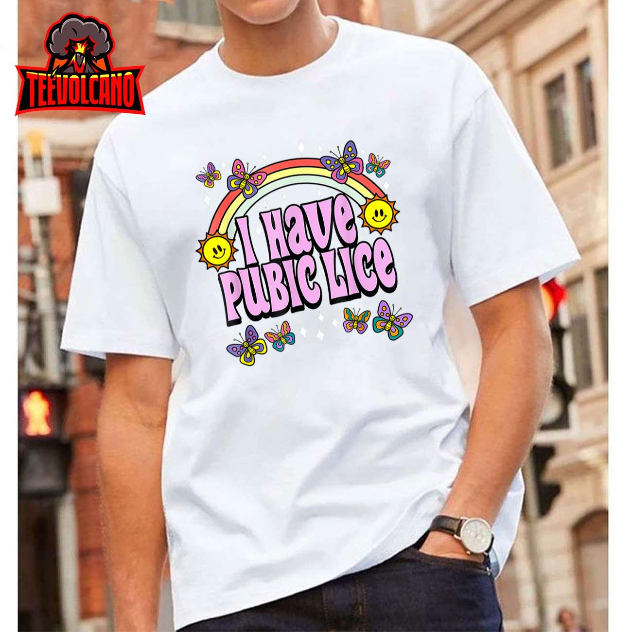 I Have Pubic Lice Funny Retro Offensive Inappropriate Meme T-Shirt