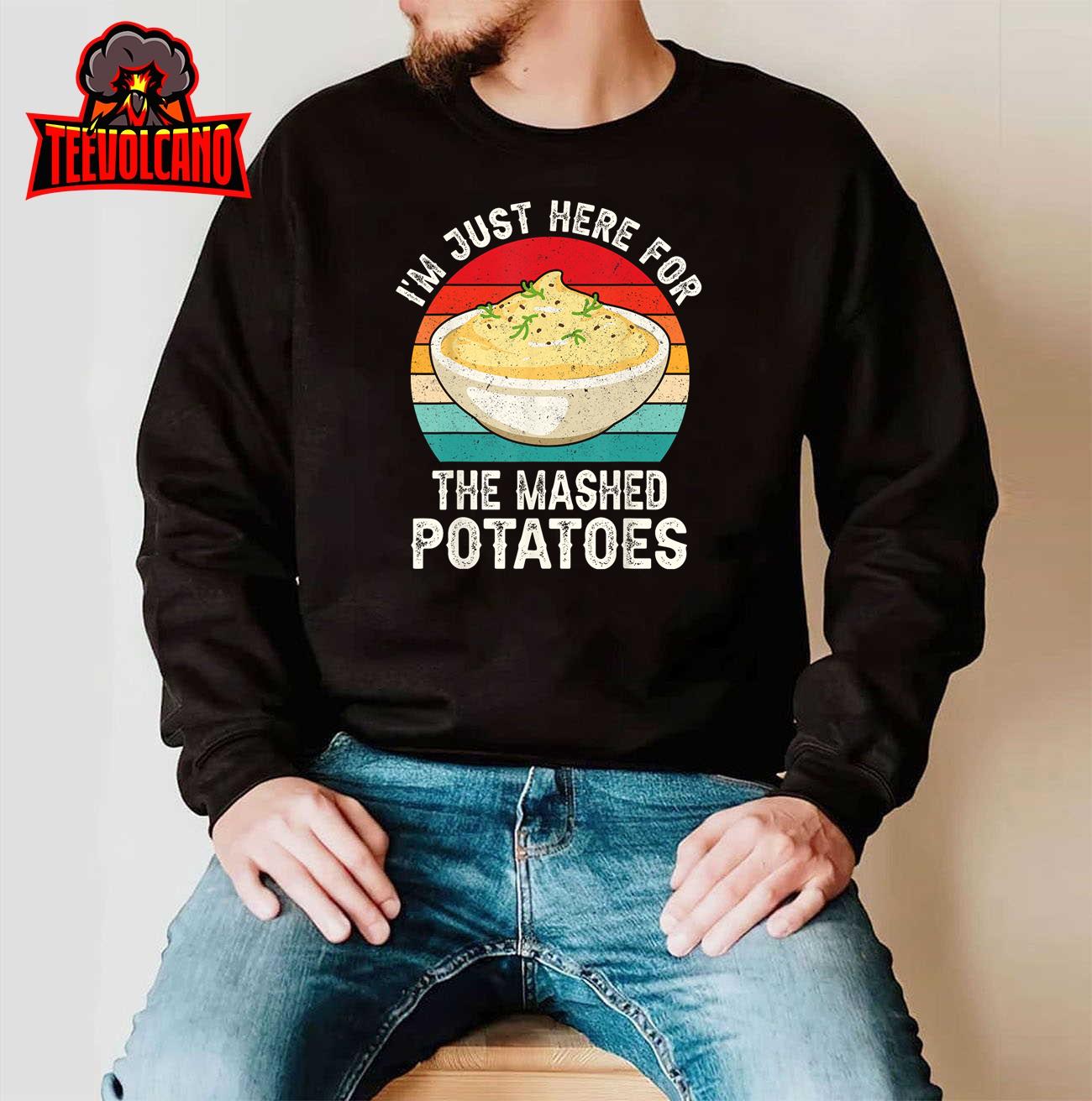 I’m Just Here For The Mashed Potatoes Funny Women’s Men’s T-Shirt