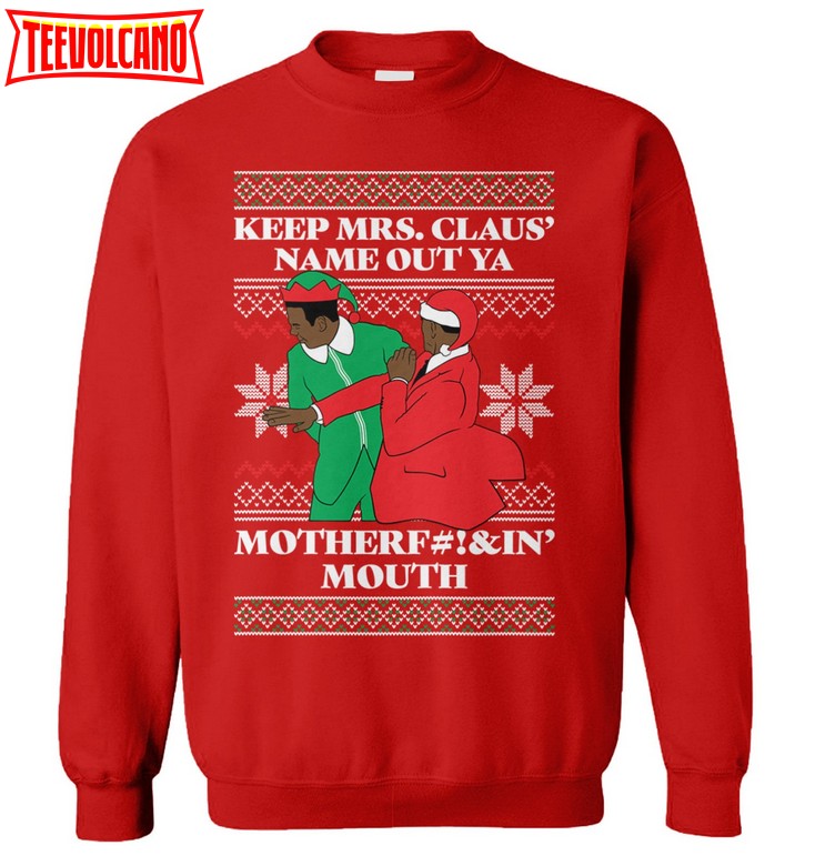 Keep Mrs Claus Name Out Ya MotherFuckin’ Mouth Unisex Ugly Christmas Sweater