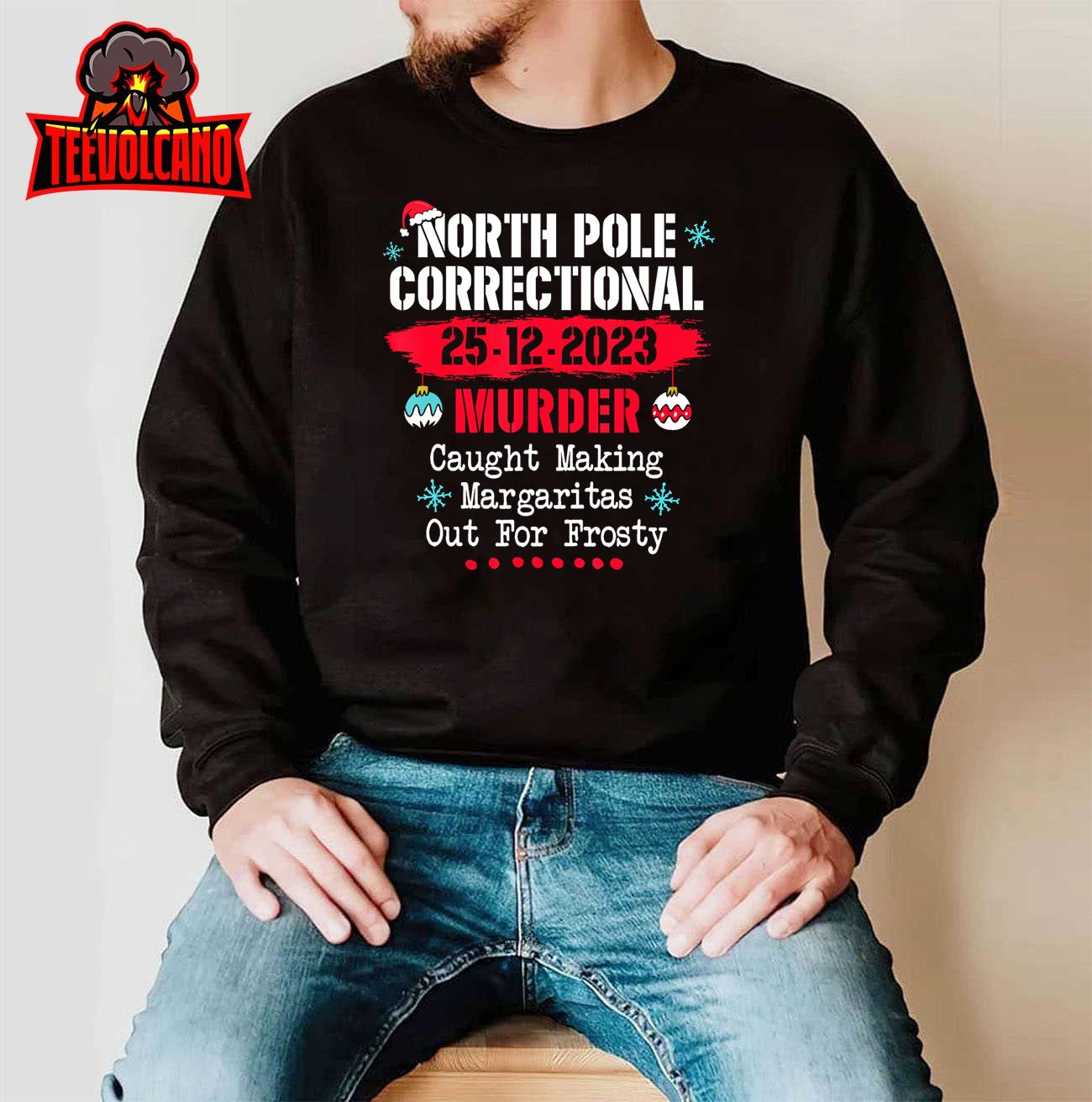 North Pole Correctional Murder Caught Making Margaritas T-Shirt