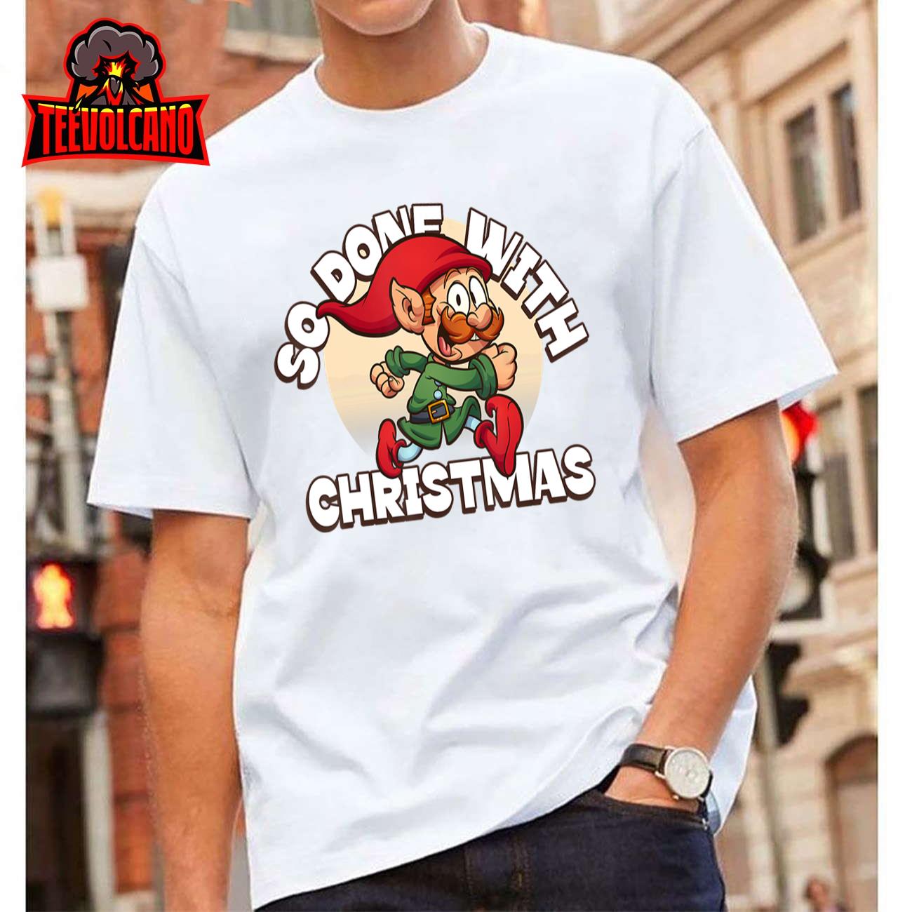 So Done With Christmas! Sick and Tired of Christmas Stuff T-Shirt Hoodie