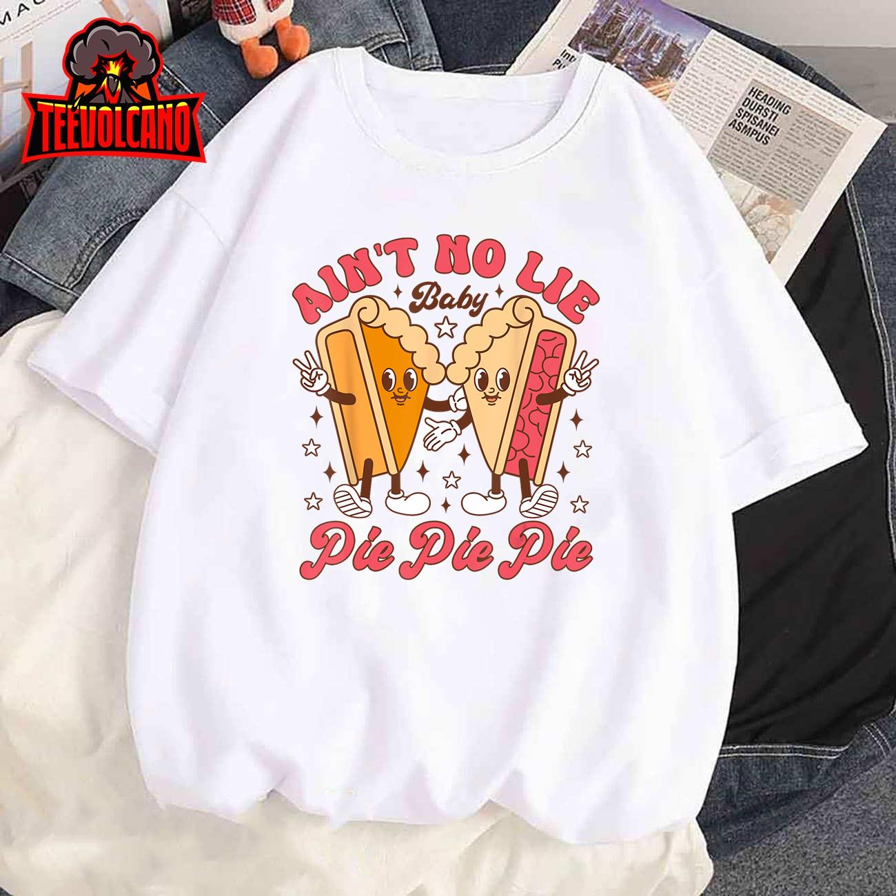 Thanksgiving Ain’t No Lie Baby Pie Pie Pie Thankful Groovy T-Shirt