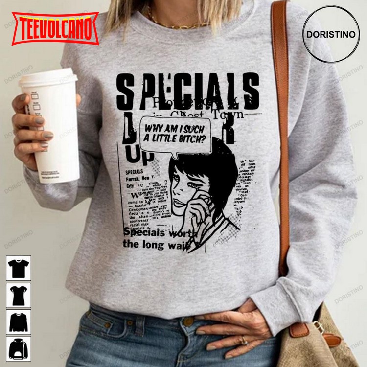 The Specials Why Am I Such A Little Bitch T Shirt Sweatshirt