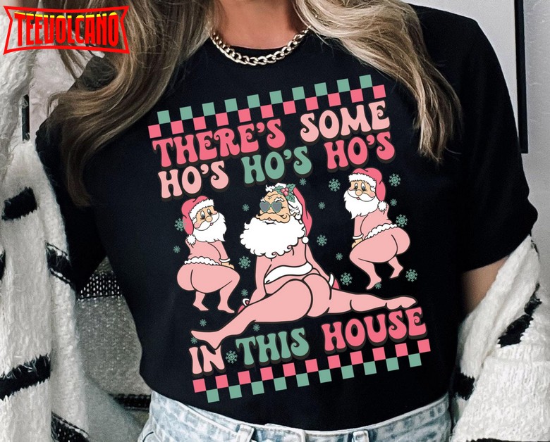 There’S Some Hos In This House Shirt  Funny Santa Christmas Holiday T-shirt