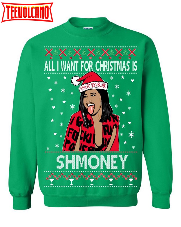 Ugly Christmas Sweater Cardi B All I Want for Christmas is Shmoney Sweatshirt