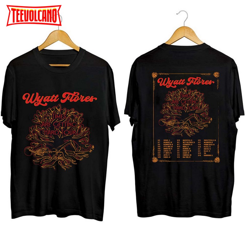 Wyatt Flores Times Are Getting Hard Tour 2023 Shirt, Wyatt Flores Fan Shirt