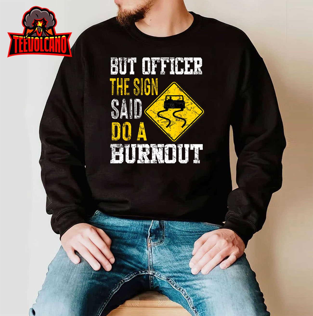 But Officer the Sign Said Do a Burnout Funny Cars lovers T-Shirt