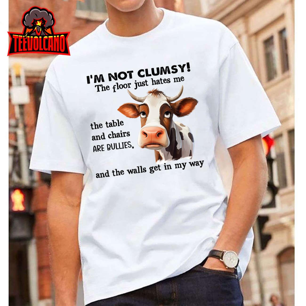 Cow I’m Not Clumsy The Floor Just Hates Me The Table T-Shirt