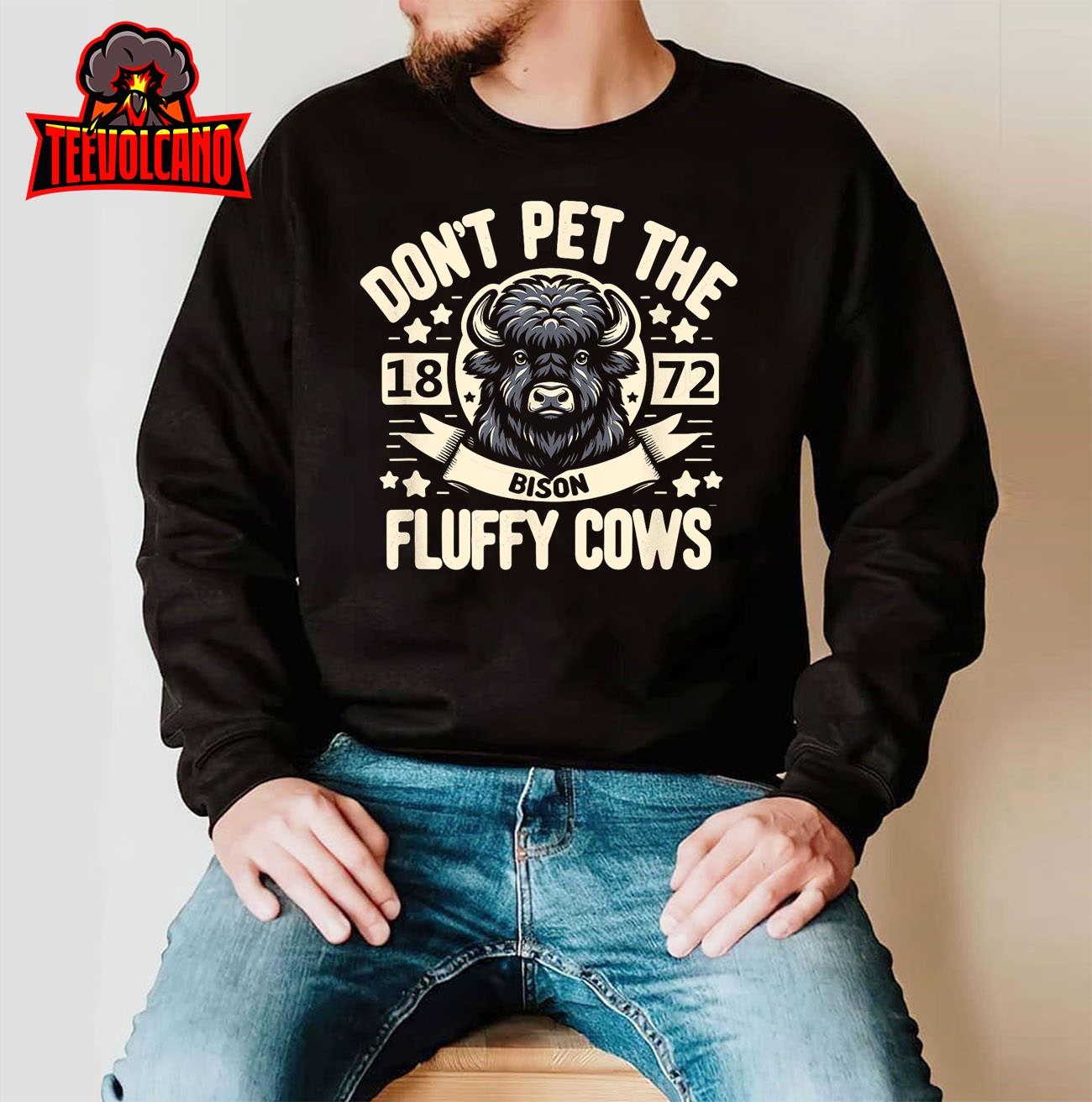 Don’t Pet The Fluffy Cows 1872 Unisex T-Shirt Sweatshirt