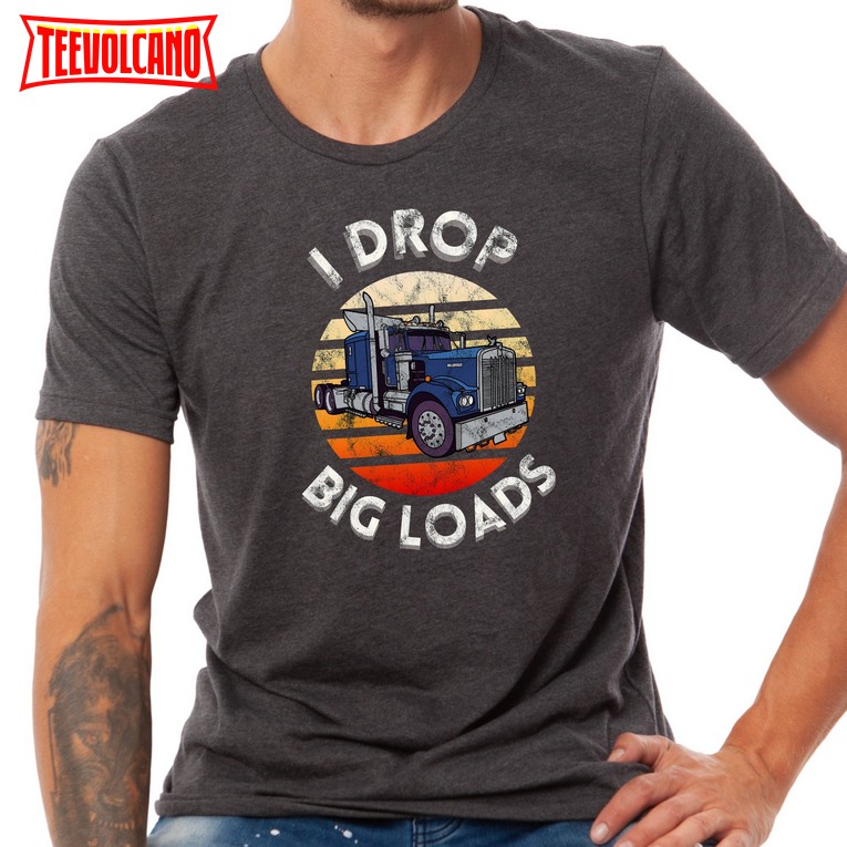 I Drop Big Loads Shirt, New Tucker Vintage Sweatshirt