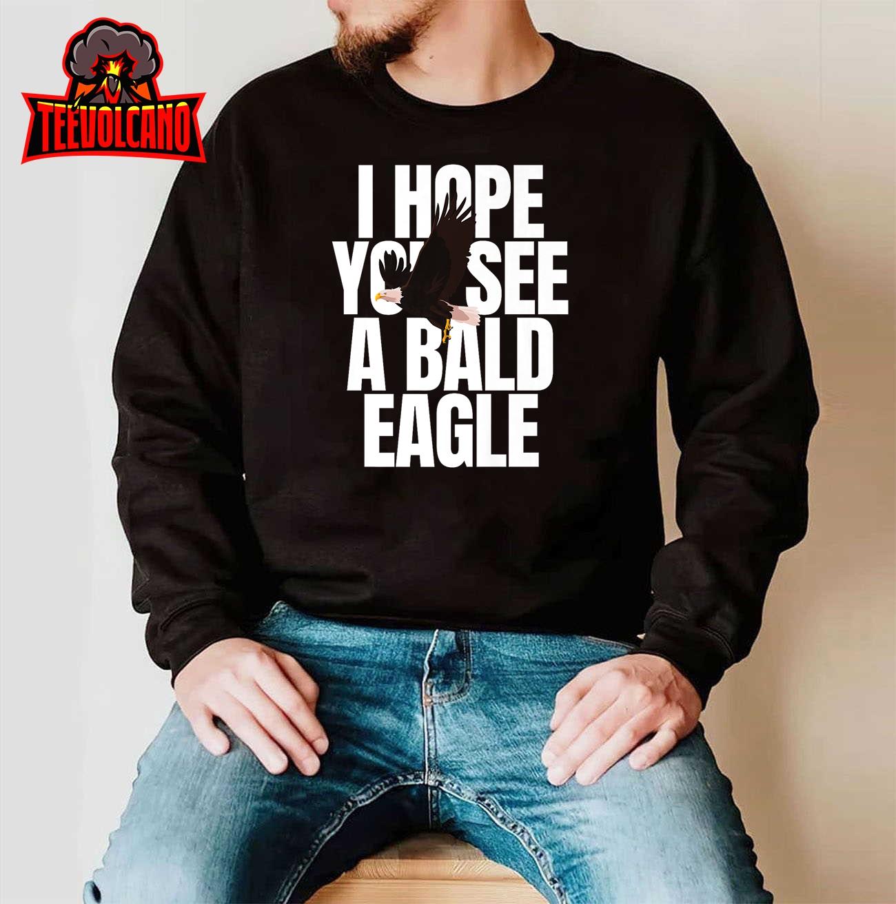 I Hope You See a Bald Eagle Premium T-Shirt