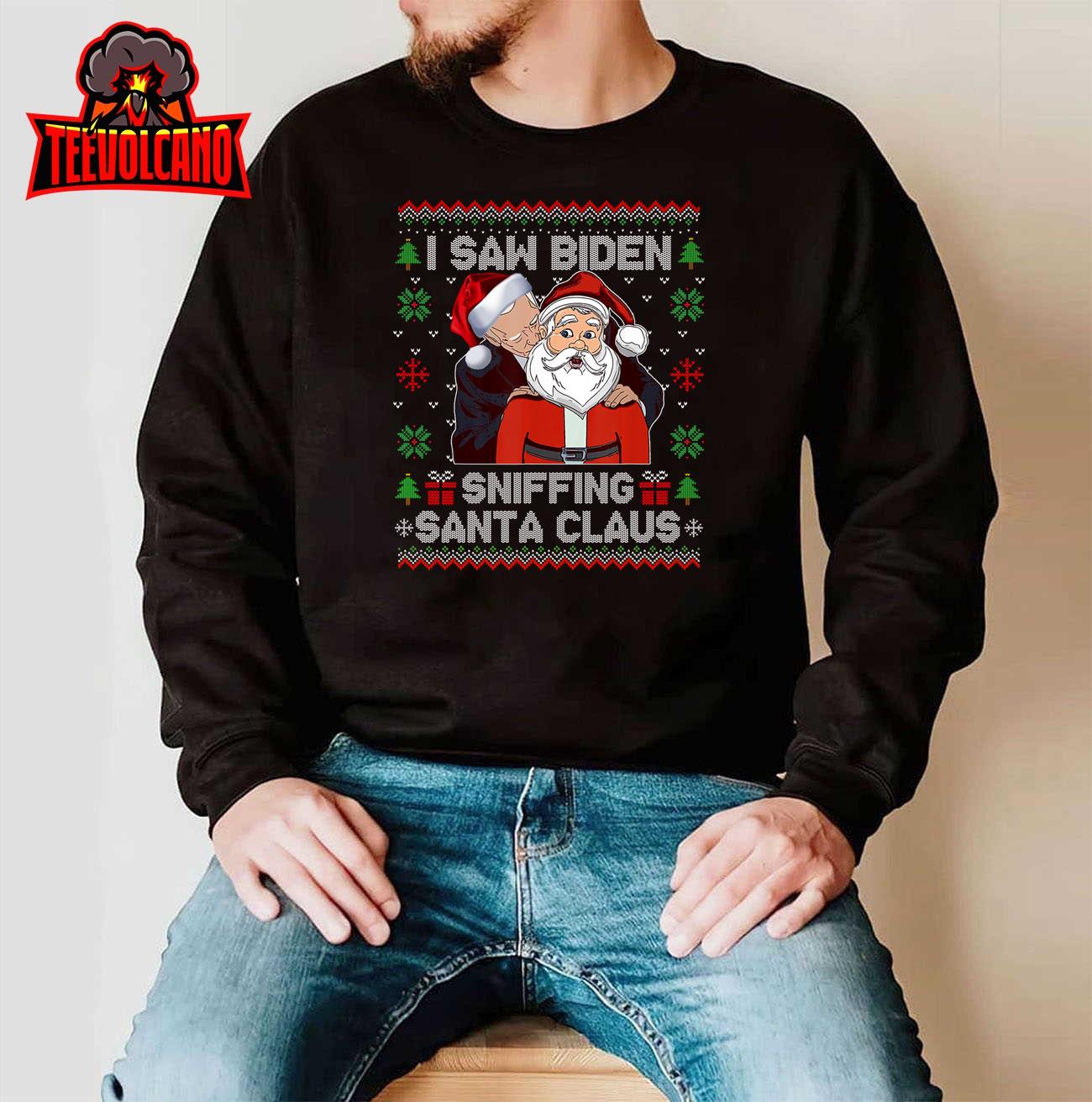 I Saw Biden Sniffing Santa Claus Funny Biden Ugly Xmas T-Shirt Sweatshirt