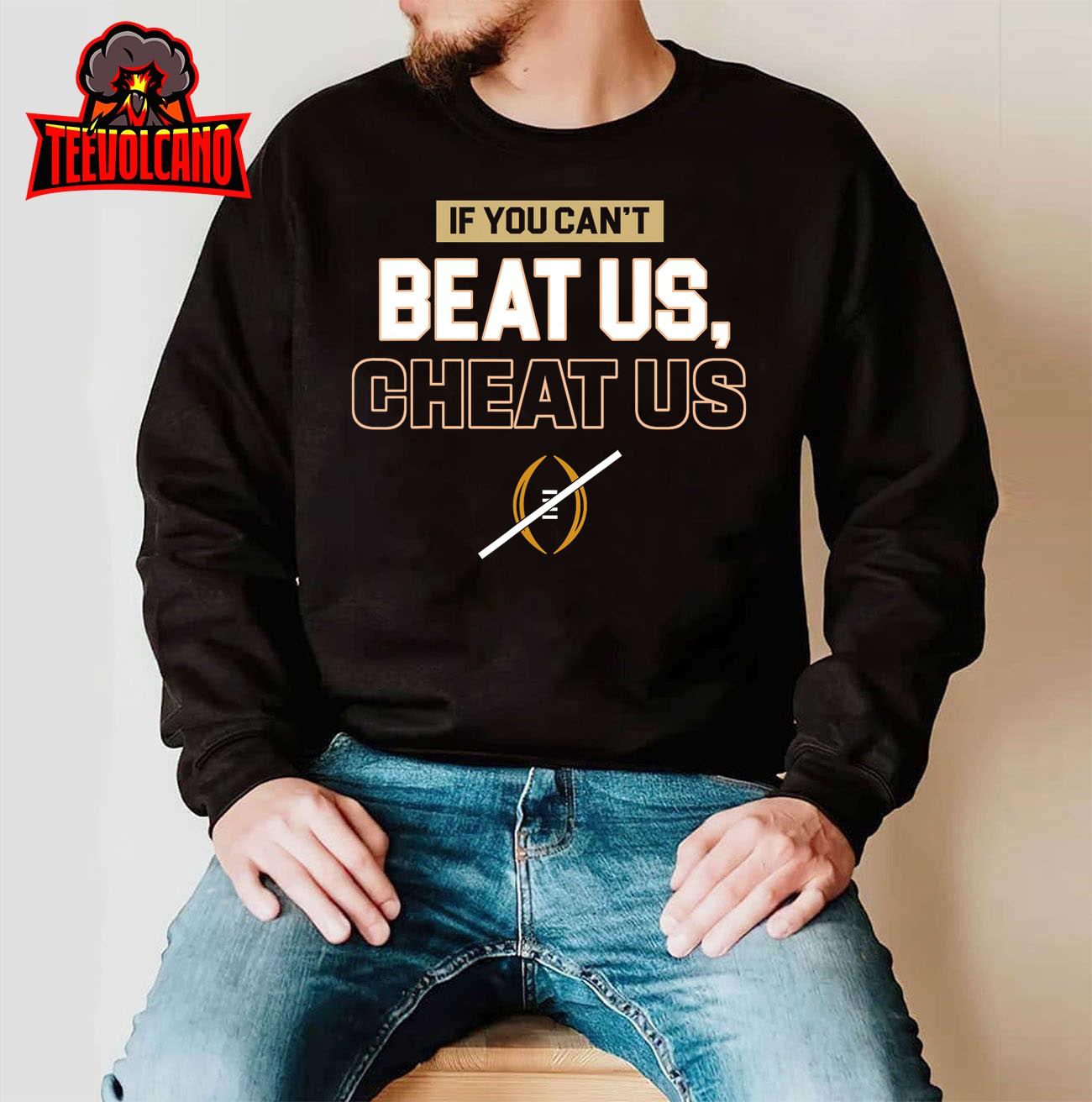 If You Can’t Beat Us Cheat Us T-Shirt