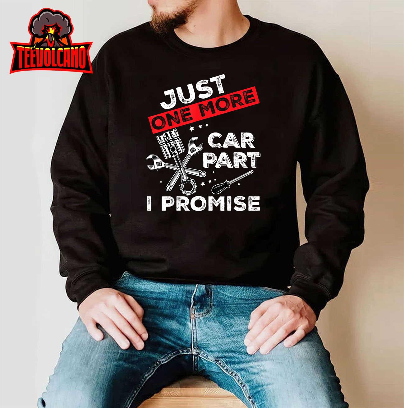 Just One More Car Part I Promise Piston Mechanic Garage Men T-Shirt