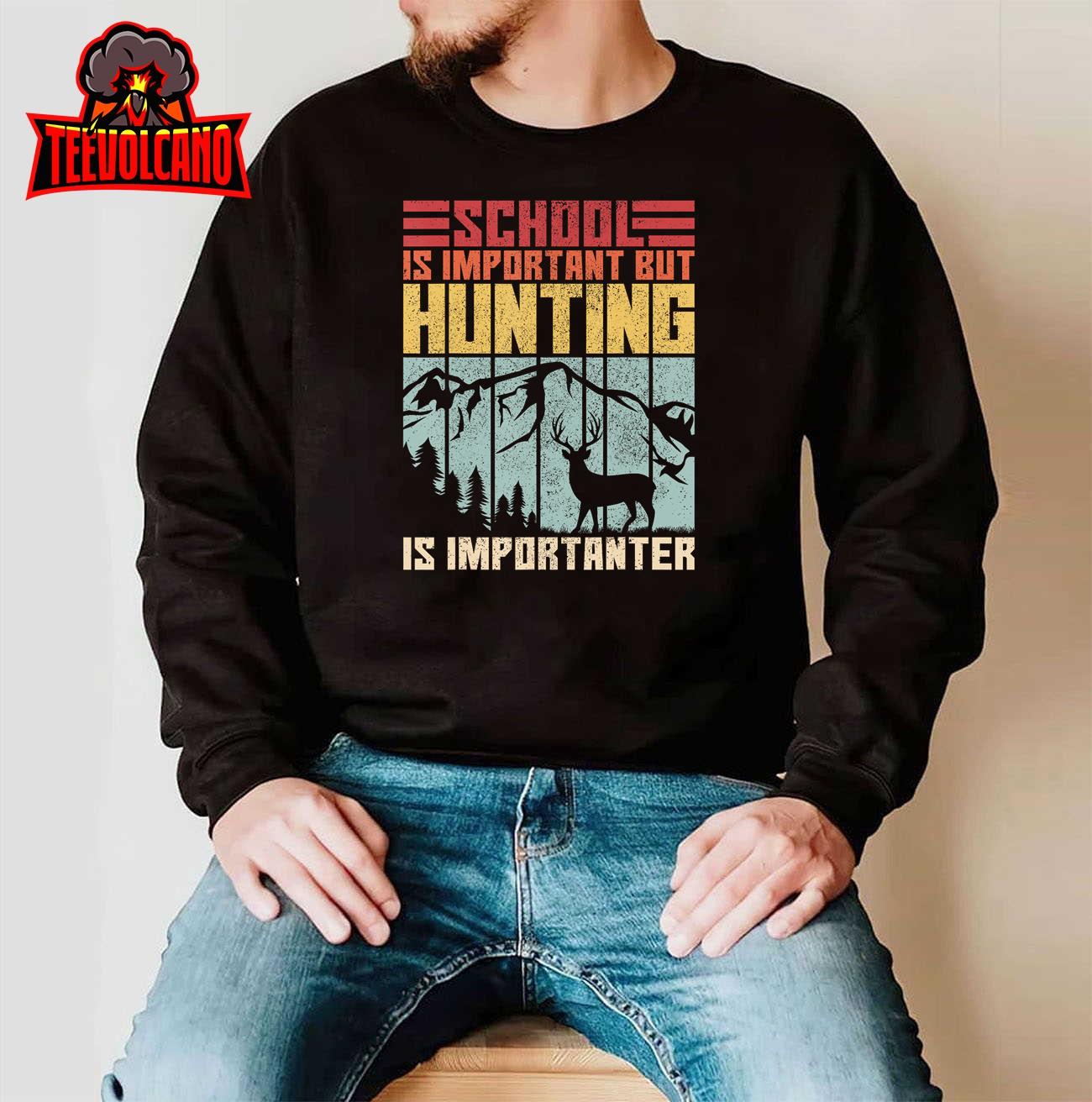 School Is Important But Hunting Is Importanter Deer Hunting T-Shirt