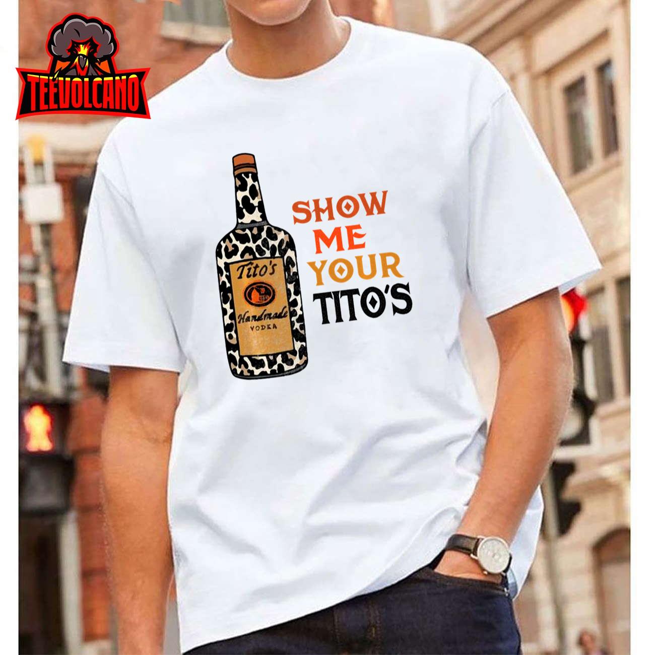 Show Me Your Tito’s Funny Drinking Vodka Alcohol Lover Sweatshirt