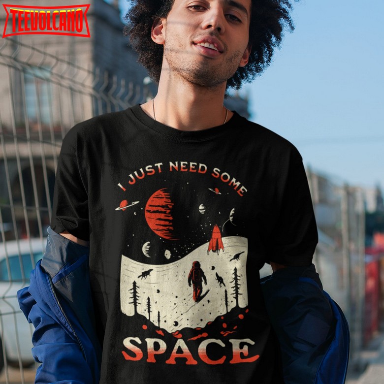 Space Exploration Tee, I Just Need Some Space Shirt, Funny Astronaut T Shirt