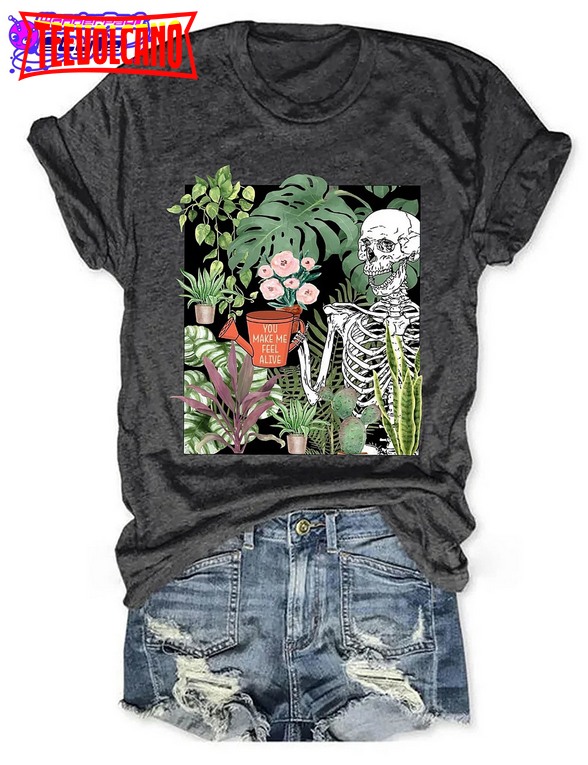 You Make Me Feel Alive Plant T-shirt, Skeleton Plant Shirt