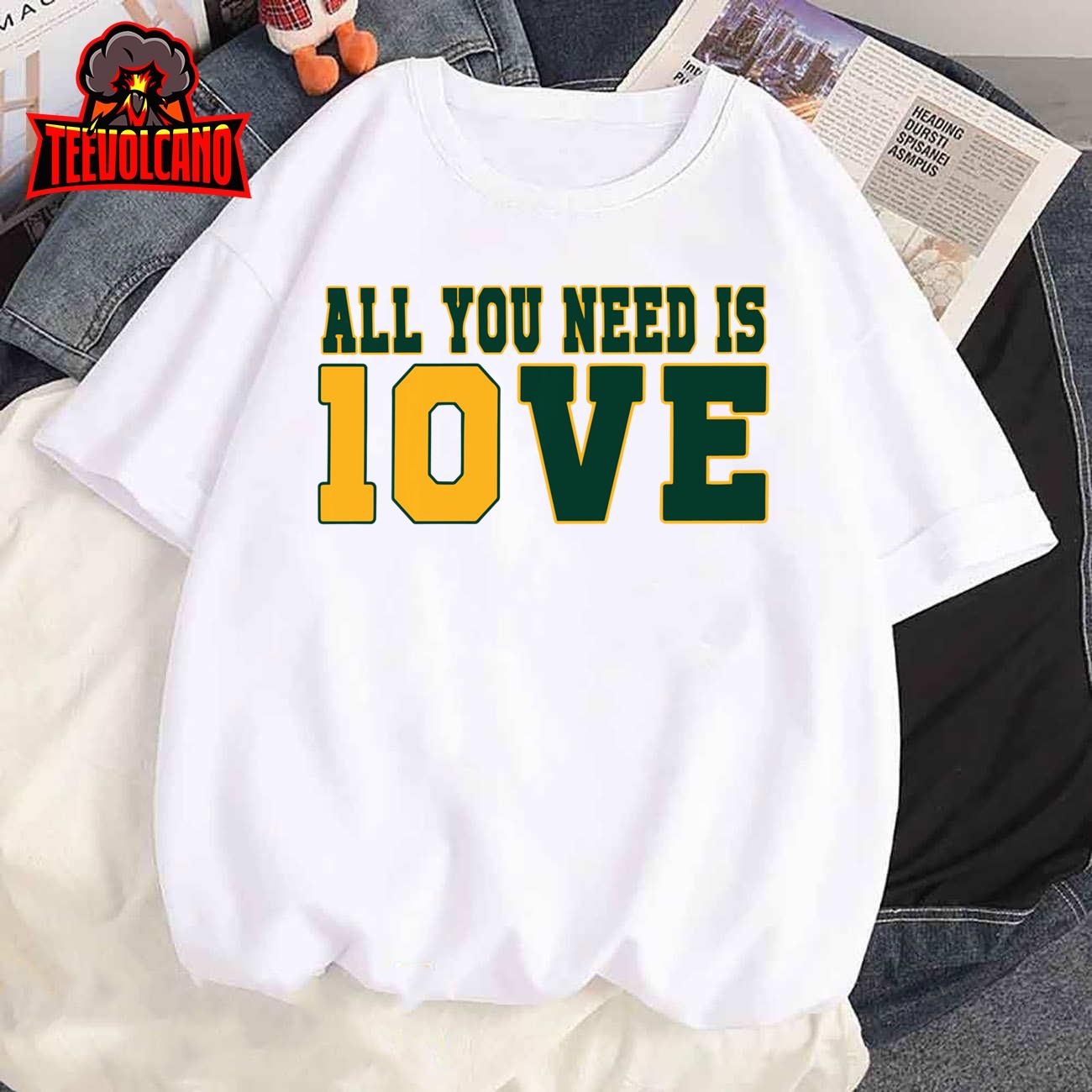 All You Need Is 10ve Shirt Funny Men Women Sweatshirt